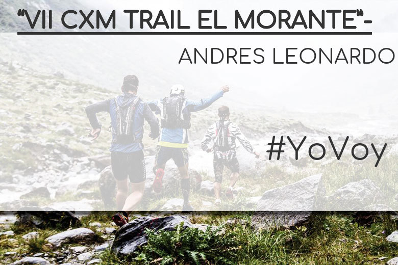 #ImGoing - ANDRES LEONARDO (“VII CXM TRAIL EL MORANTE”-)